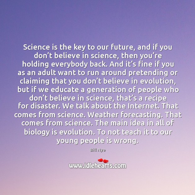 Science is the key to our future, and if you don’t Bill Nye Picture Quote