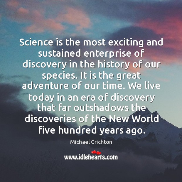 Science is the most exciting and sustained enterprise of discovery in the Michael Crichton Picture Quote