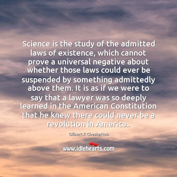 Science is the study of the admitted laws of existence, which cannot 