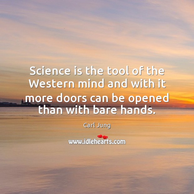 Science is the tool of the Western mind and with it more Image
