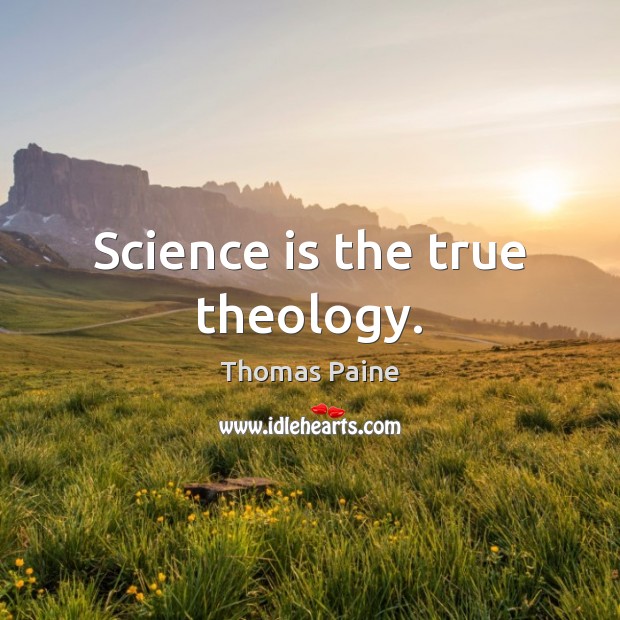 Science is the true theology. Thomas Paine Picture Quote