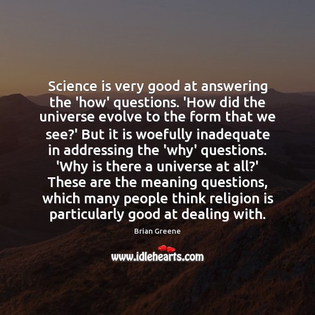 Science is very good at answering the ‘how’ questions. ‘How did the Brian Greene Picture Quote