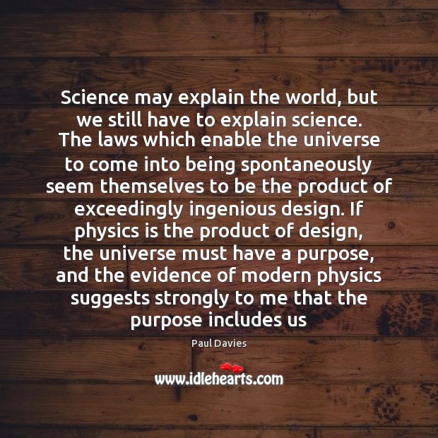 Science may explain the world, but we still have to explain science. Image