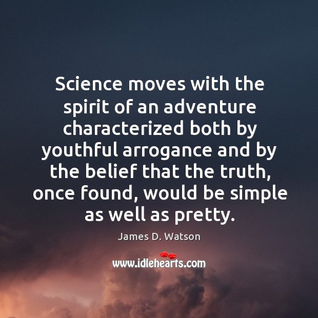 Science moves with the spirit of an adventure characterized James D. Watson Picture Quote