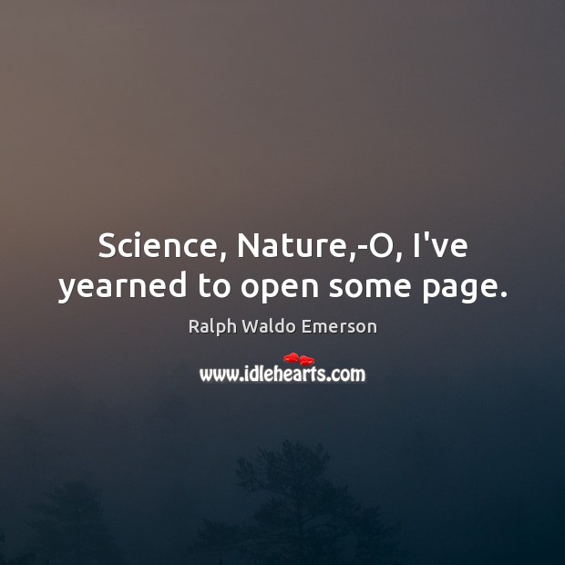 Science, Nature,-O, I’ve yearned to open some page. Image