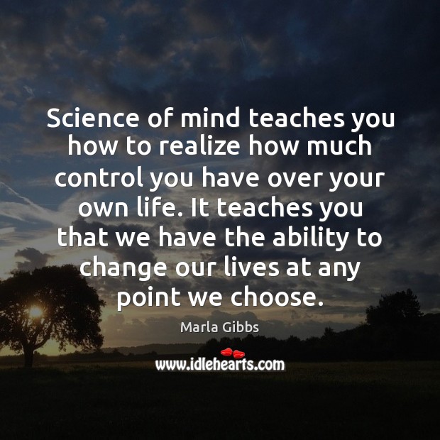 Science of mind teaches you how to realize how much control you Marla Gibbs Picture Quote