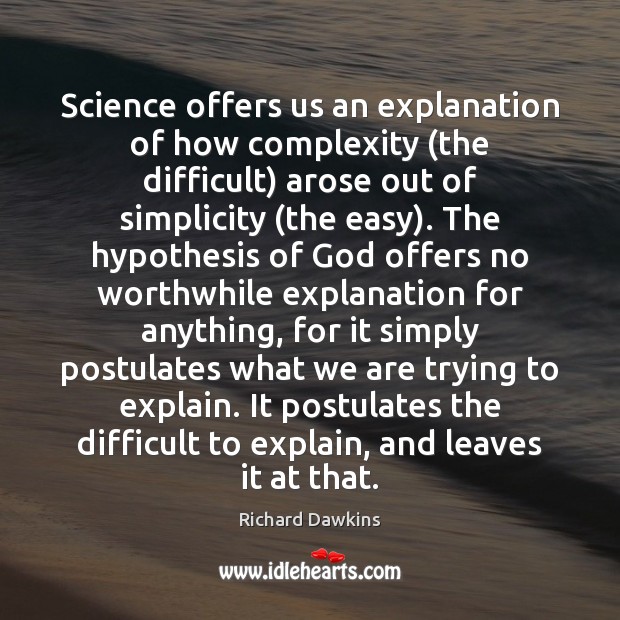 Science offers us an explanation of how complexity (the difficult) arose out Richard Dawkins Picture Quote