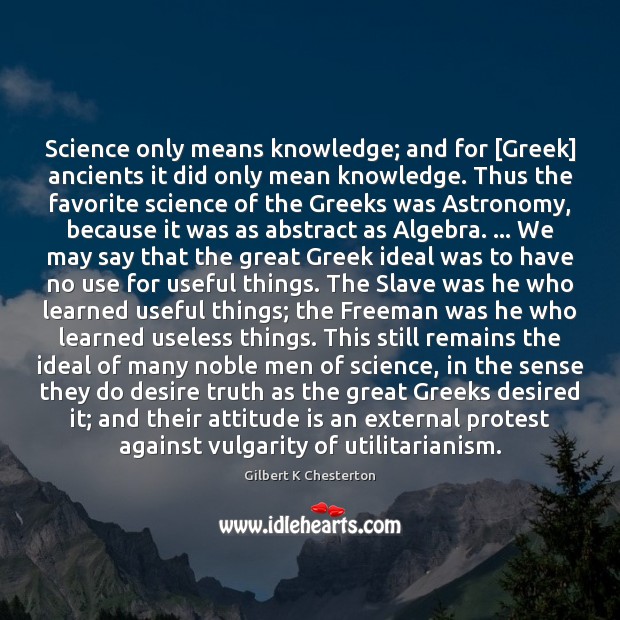 Science only means knowledge; and for [Greek] ancients it did only mean 