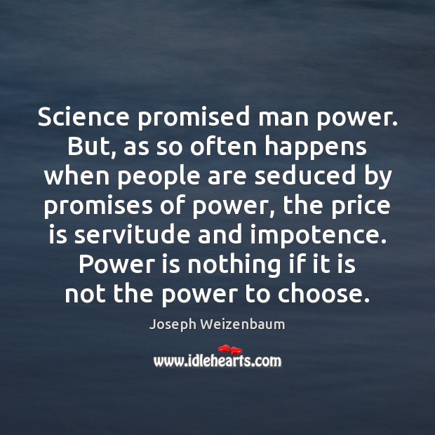 Science promised man power. But, as so often happens when people are Image