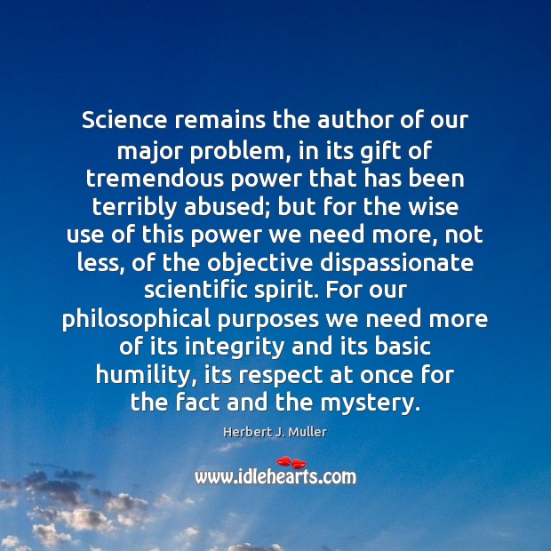 Science remains the author of our major problem, in its gift of Herbert J. Muller Picture Quote