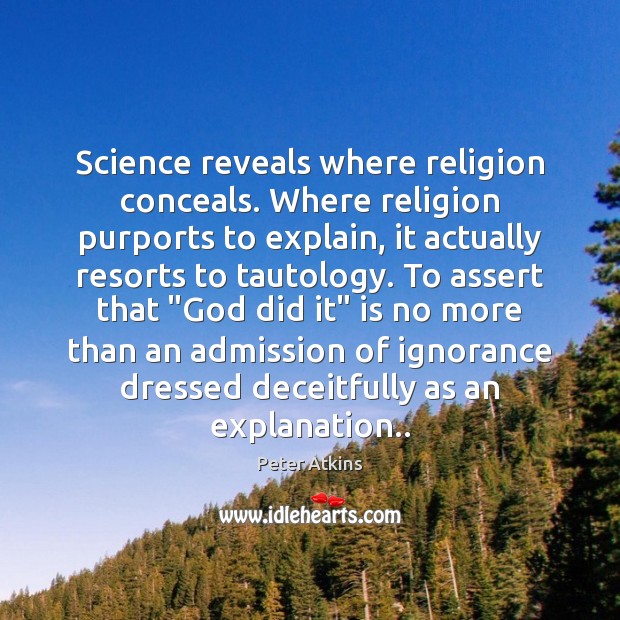 Science reveals where religion conceals. Where religion purports to explain, it actually Image