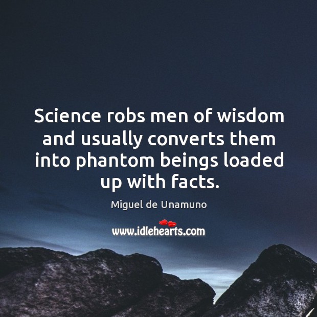 Science robs men of wisdom and usually converts them into phantom beings Image