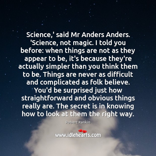 Science,’ said Mr Anders Anders. ‘Science, not magic. I told you Robert Rankin Picture Quote