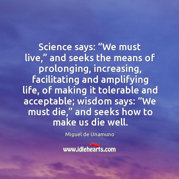 Science says: “we must live,” and seeks the means of prolonging, increasing Image