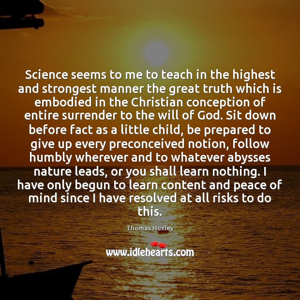 Science seems to me to teach in the highest and strongest manner Thomas Huxley Picture Quote