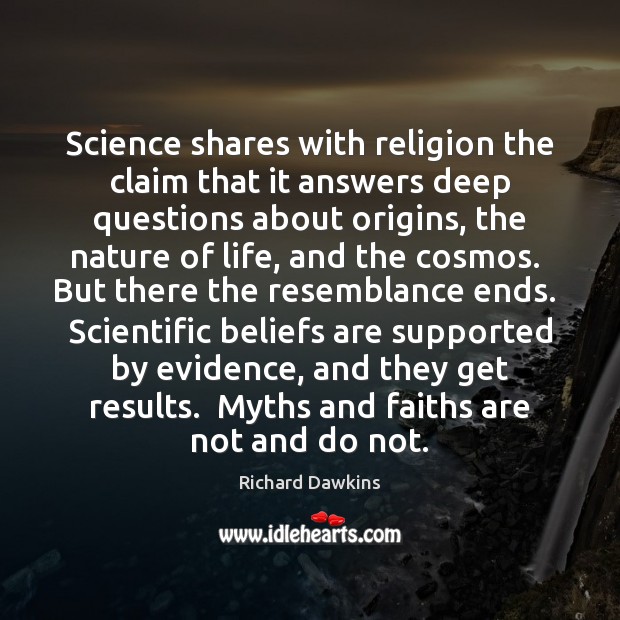Science shares with religion the claim that it answers deep questions about Richard Dawkins Picture Quote