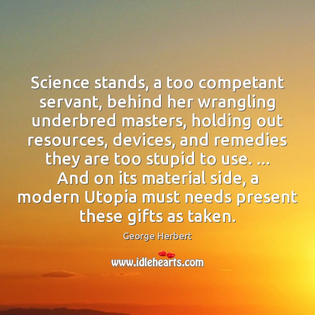 Science stands, a too competant servant, behind her wrangling underbred masters, holding Image