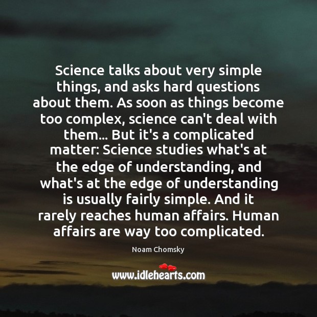 Science talks about very simple things, and asks hard questions about them. Noam Chomsky Picture Quote
