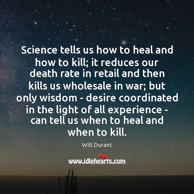Science tells us how to heal and how to kill; it reduces Heal Quotes Image