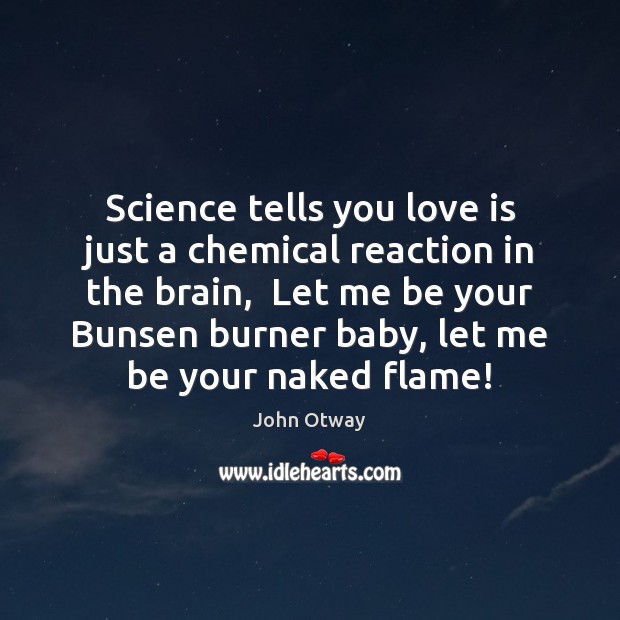 Science tells you love is just a chemical reaction in the brain, John Otway Picture Quote