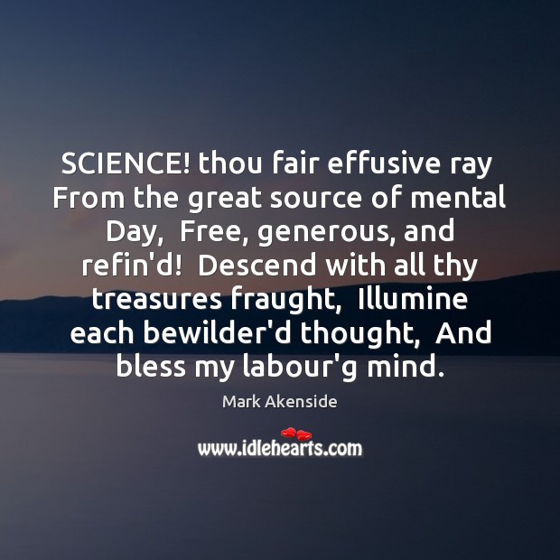 SCIENCE! thou fair effusive ray  From the great source of mental Day, Mark Akenside Picture Quote