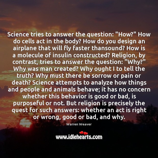 Science tries to answer the question: “How?” How do cells act in Warren Weaver Picture Quote