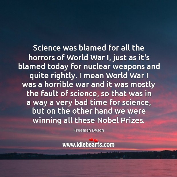 Science was blamed for all the horrors of World War I, just Freeman Dyson Picture Quote