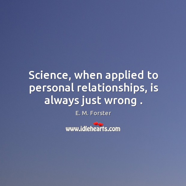 Science, when applied to personal relationships, is always just wrong . Image