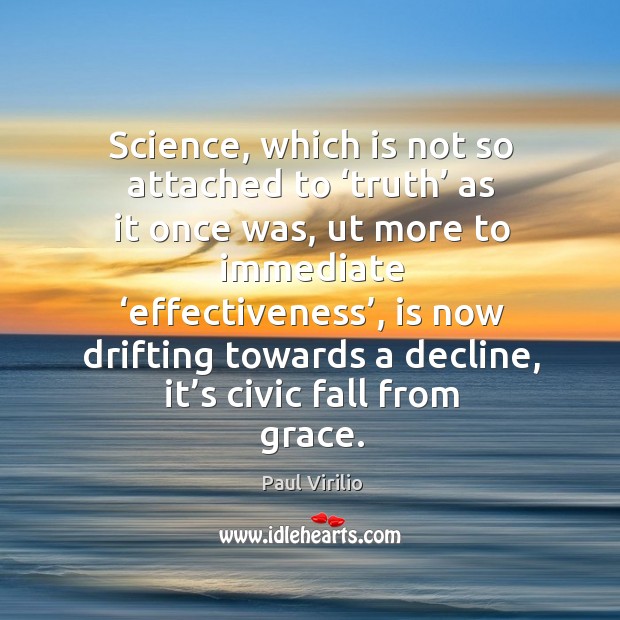 Science, which is not so attached to ‘truth’ as it once was Paul Virilio Picture Quote