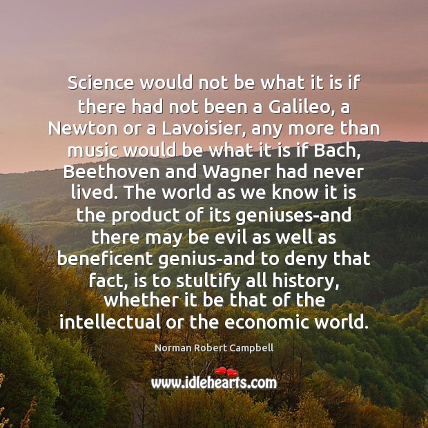 Science would not be what it is if there had not been Norman Robert Campbell Picture Quote