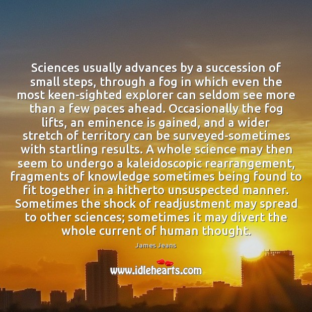 Sciences usually advances by a succession of small steps, through a fog James Jeans Picture Quote