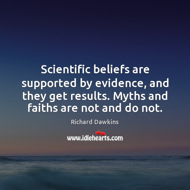Scientific beliefs are supported by evidence, and they get results. Myths and Image