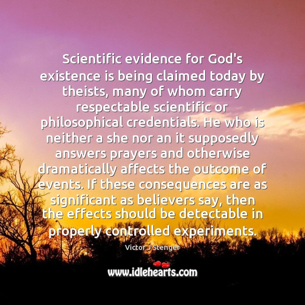 Scientific evidence for God’s existence is being claimed today by theists, many Victor J Stenger Picture Quote