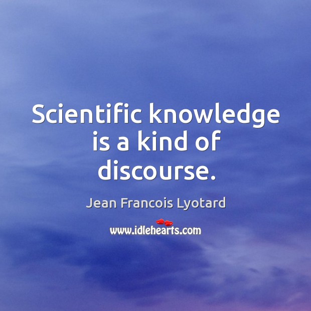Scientific knowledge is a kind of discourse. Image
