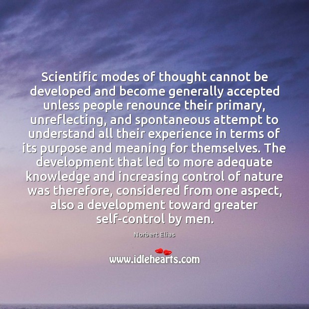 Scientific modes of thought cannot be developed and become generally accepted unless Norbert Elias Picture Quote