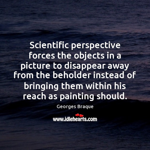 Scientific perspective forces the objects in a picture to disappear away from 