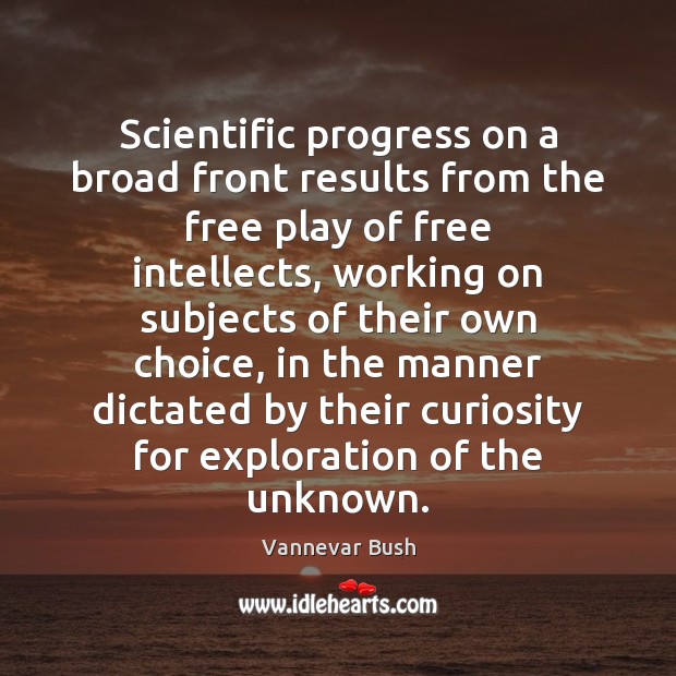 Scientific progress on a broad front results from the free play of Vannevar Bush Picture Quote