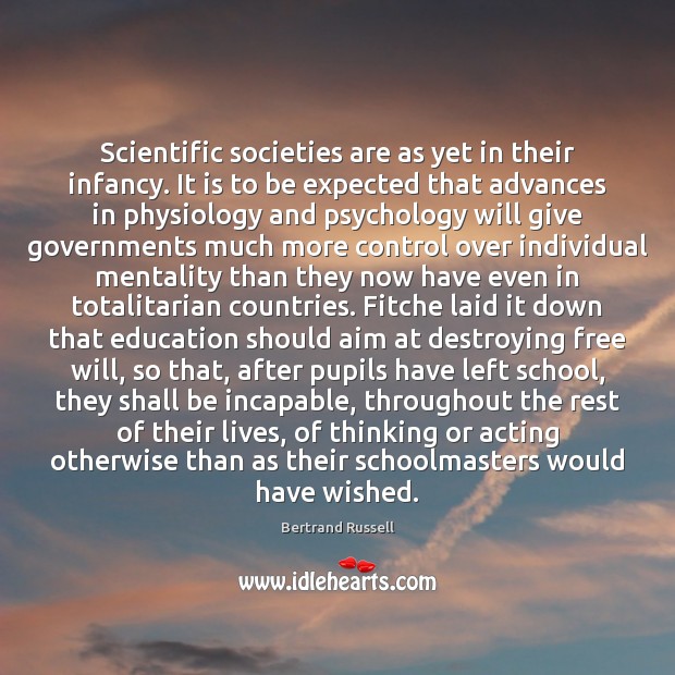 Scientific societies are as yet in their infancy. It is to be Bertrand Russell Picture Quote