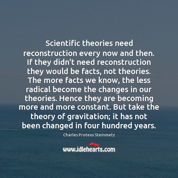 Scientific theories need reconstruction every now and then. If they didn’t need Charles Proteus Steinmetz Picture Quote