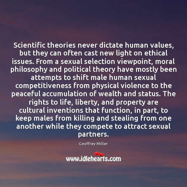 Scientific theories never dictate human values, but they can often cast new Geoffrey Miller Picture Quote