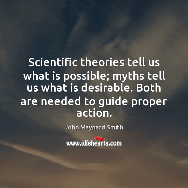 Scientific theories tell us what is possible; myths tell us what is John Maynard Smith Picture Quote