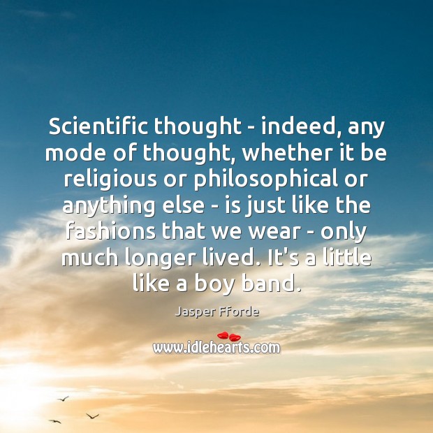 Scientific thought – indeed, any mode of thought, whether it be religious Jasper Fforde Picture Quote