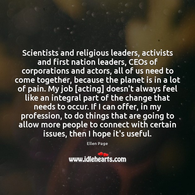 Scientists and religious leaders, activists and first nation leaders, CEOs of corporations Ellen Page Picture Quote