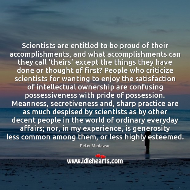 Scientists are entitled to be proud of their accomplishments, and what accomplishments Proud Quotes Image