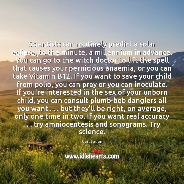 Scientists can routinely predict a solar eclipse, to the minute, a millennium Carl Sagan Picture Quote