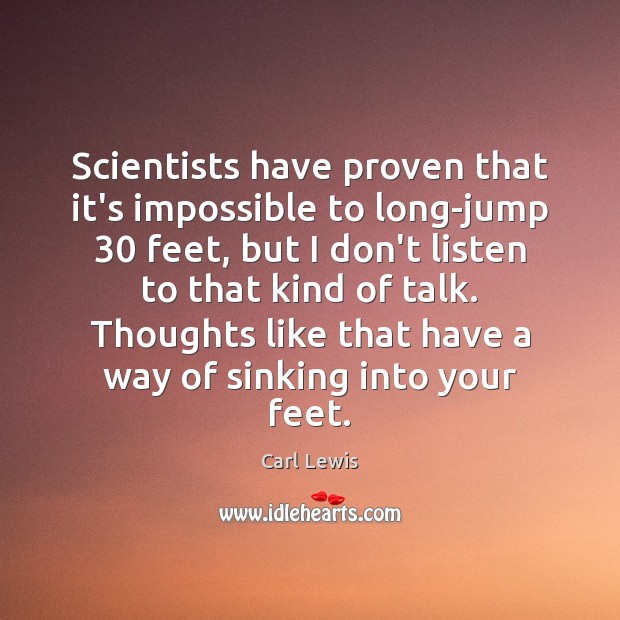 Scientists have proven that it’s impossible to long-jump 30 feet, but I don’t Carl Lewis Picture Quote