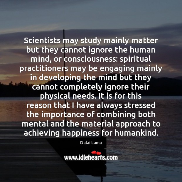 Scientists may study mainly matter but they cannot ignore the human mind, Image