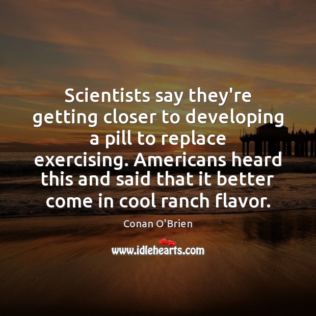 Scientists say they’re getting closer to developing a pill to replace exercising. Cool Quotes Image