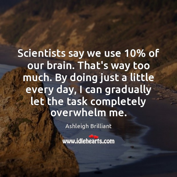 Scientists say we use 10% of our brain. That’s way too much. By Image