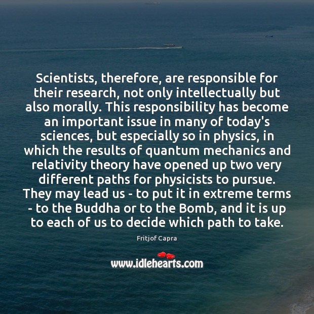 Scientists, therefore, are responsible for their research, not only intellectually but also Image
